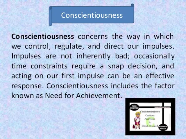 Conscientiousness concerns the way in which we control, regulate, and direct our impulses.