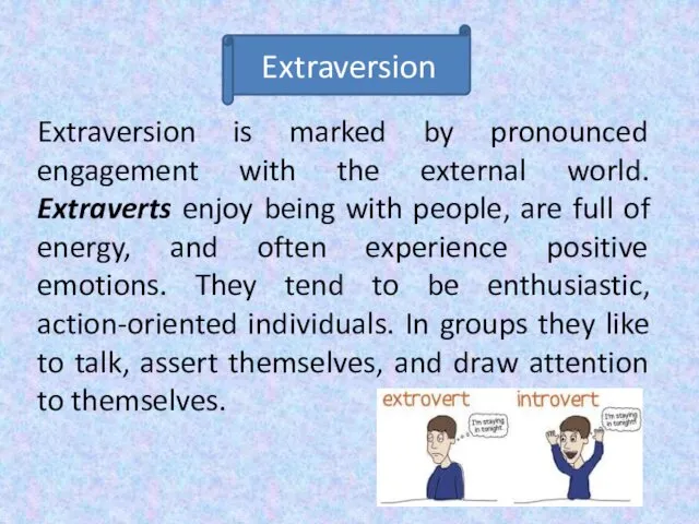 Extraversion is marked by pronounced engagement with the external world. Extraverts enjoy being