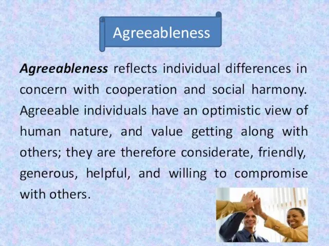Agreeableness reflects individual differences in concern with cooperation and social harmony. Agreeable individuals