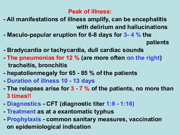 Peak of illness: - All manifestations of illness amplify, can be encephalitis with