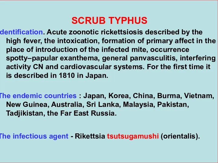 SCRUB TYPHUS Identification. Acute zoonotic rickettsiosis described by the high fever, the intoxication,