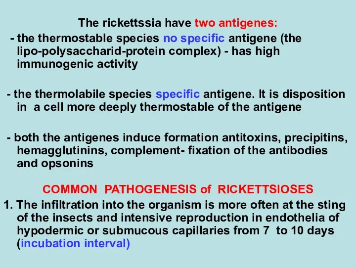 The rickettssia have two antigenes: - the thermostable species no specific antigene (the