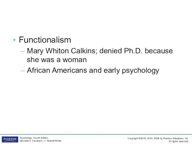 Functionalism Functionalism Mary Whiton Calkins; denied Ph.D. because she was a woman African