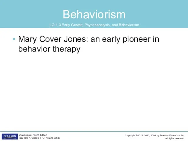 Behaviorism Mary Cover Jones: an early pioneer in behavior therapy LO 1.3 Early