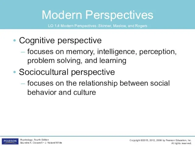 Modern Perspectives Cognitive perspective focuses on memory, intelligence, perception, problem solving, and learning