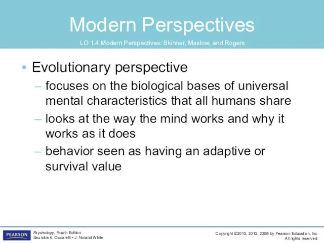 Modern Perspectives Evolutionary perspective focuses on the biological bases of universal mental characteristics