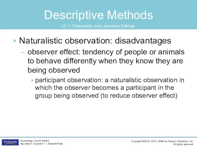 Descriptive Methods LO 1.7 Naturalistic and Laboratory Settings Naturalistic observation: disadvantages observer effect: