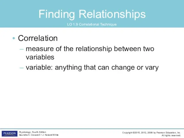 Finding Relationships LO 1.9 Correlational Technique Correlation measure of the relationship between two