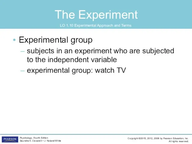 The Experiment LO 1.10 Experimental Approach and Terms Experimental group subjects in an
