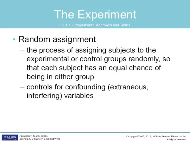 The Experiment LO 1.10 Experimental Approach and Terms Random assignment the process of
