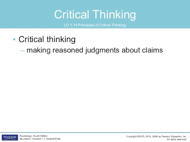 Critical Thinking LO 1.14 Principles of Critical Thinking Critical thinking making reasoned judgments about claims