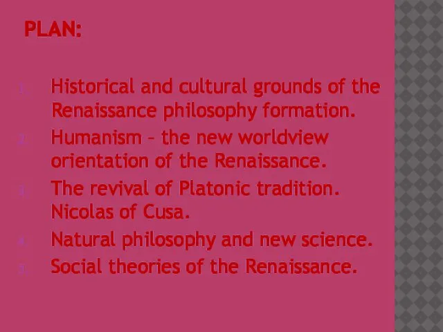 PLAN: Historical and cultural grounds of the Renaissance philosophy formation. Humanism – the