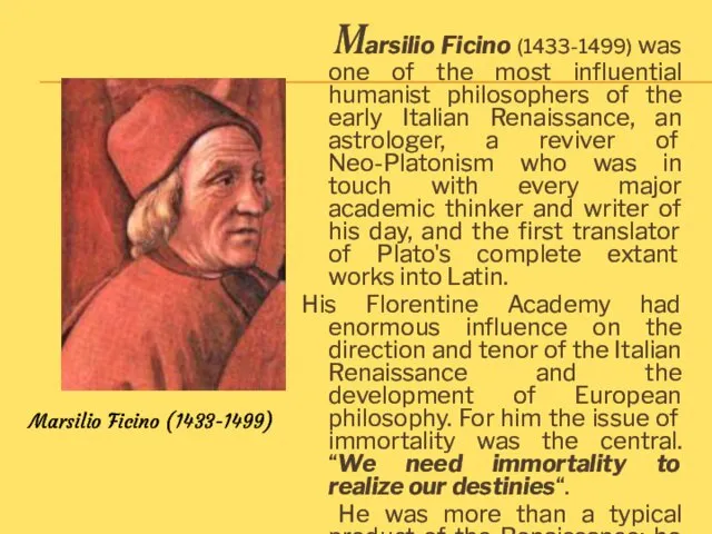 Marsilio Ficino (1433-1499) was one of the most influential humanist philosophers of the