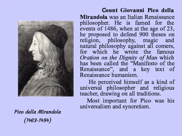 Count Giovanni Pico della Mirandola was an Italian Renaissance philosopher. He is famed