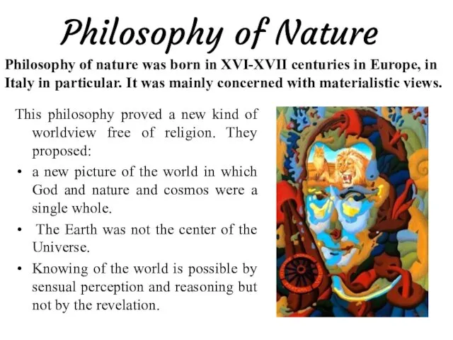 Philosophy of Nature This philosophy proved a new kind of worldview free of