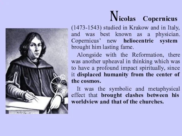 Nicolas Copernicus (1473-1543) studied in Krakow and in Italy, and was best known