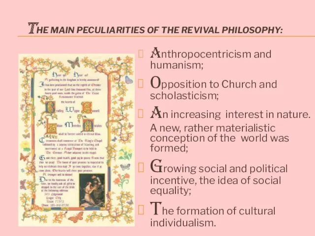 Anthropocentricism and humanism; Opposition to Church and scholasticism; An increasing interest in nature.