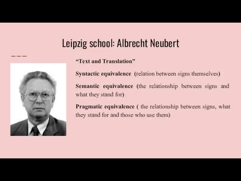 Leipzig school: Albrecht Neubert “Text and Translation” Syntactic equivalence (relation between signs themselves)