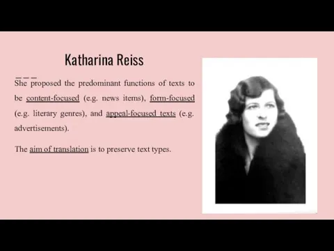 Katharina Reiss She proposed the predominant functions of texts to be content-focused (e.g.