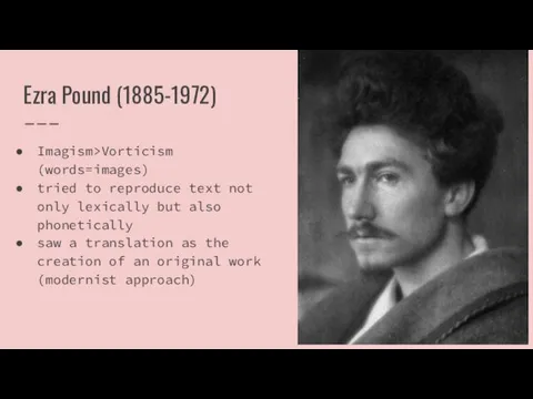 Ezra Pound (1885-1972) Imagism>Vorticism (words=images) tried to reproduce text not only lexically but