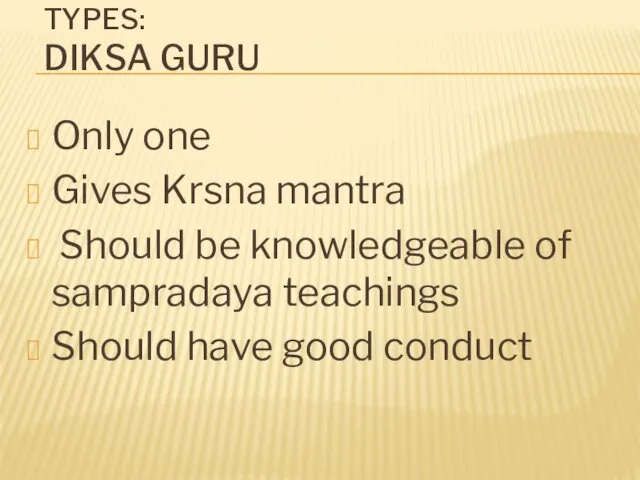 TYPES: DIKSA GURU Only one Gives Krsna mantra Should be