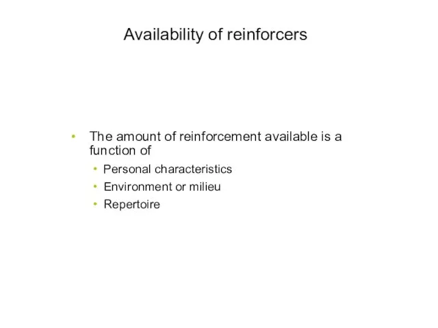 Availability of reinforcers The amount of reinforcement available is a