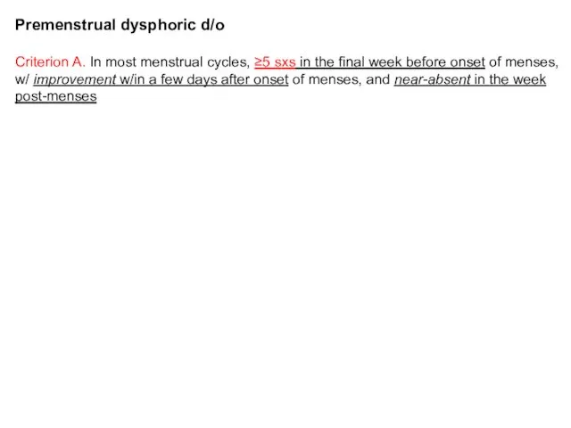Premenstrual dysphoric d/o Criterion A. In most menstrual cycles, ≥5