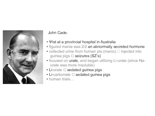 John Cade. Ψist at a provincial hospital in Australia figured