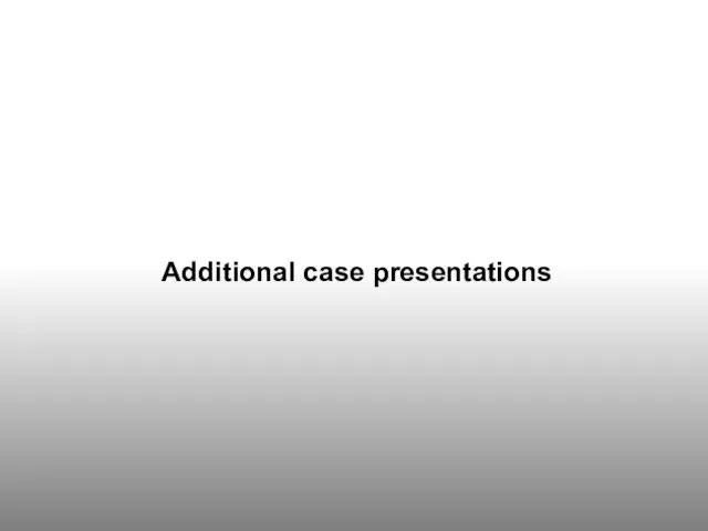 Additional case presentations