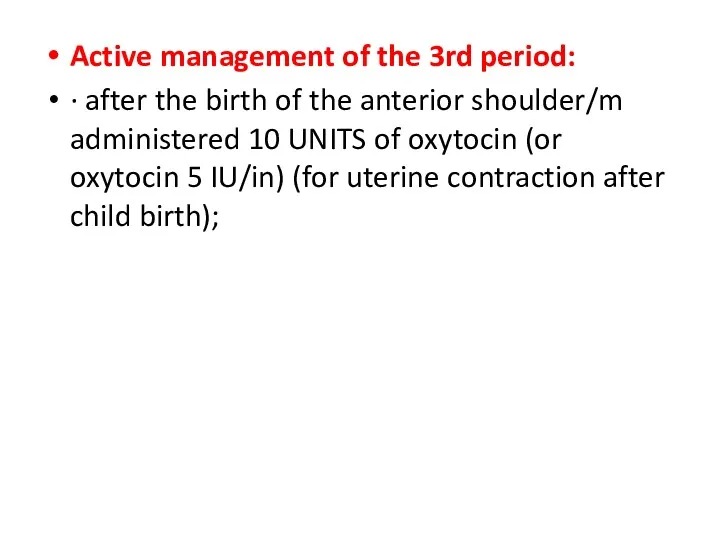 Active management of the 3rd period: · after the birth