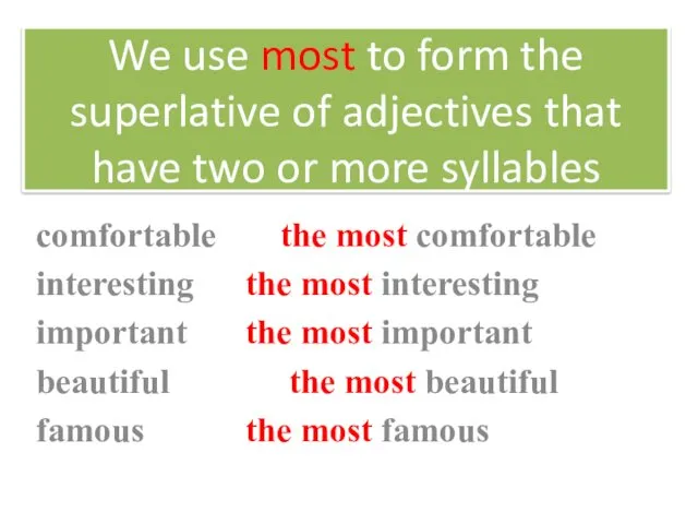 We use most to form the superlative of adjectives that