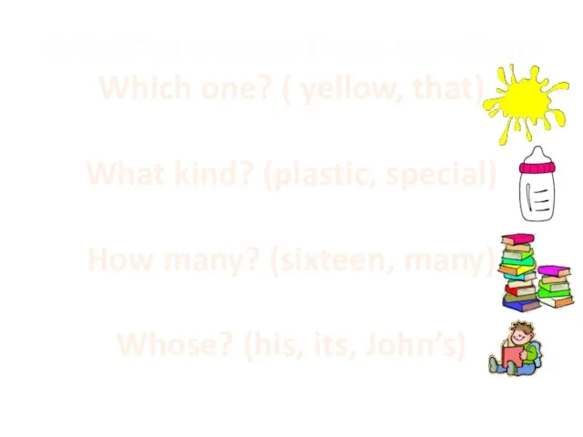 Adjective answer these questions Which one? ( yellow, that) What
