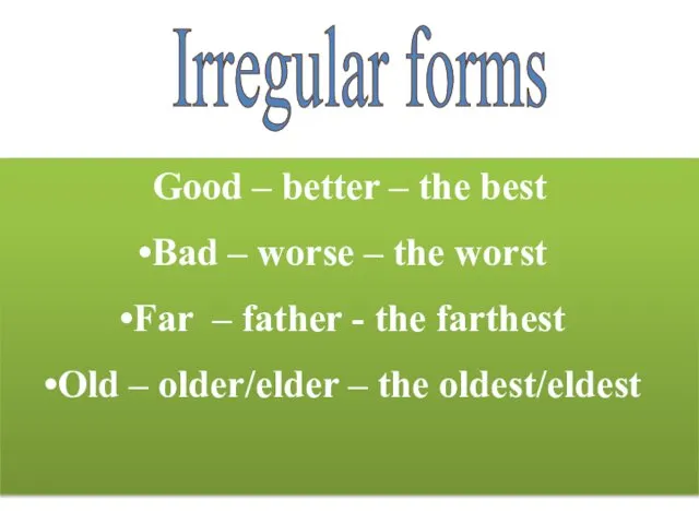 Irregular forms Good – better – the best Bad –