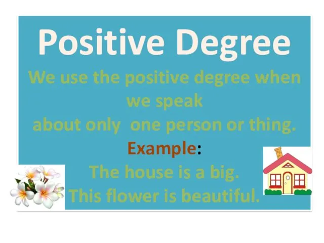 Positive Degree We use the positive degree when we speak