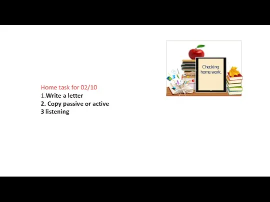 Home task for 02/10 1.Write a letter 2. Copy passive or active 3 listening