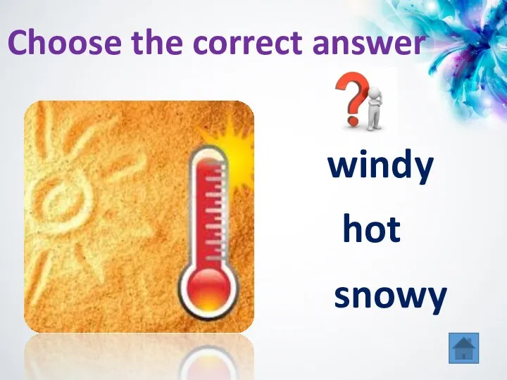 hot windy snowy Choose the correct answer