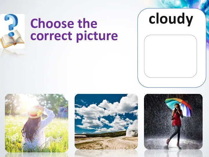 cloudy Choose the correct picture