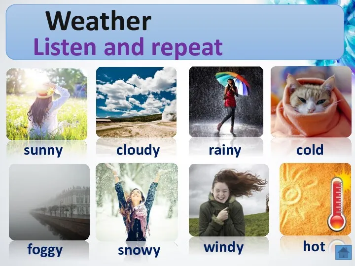 Weather Listen and repeat sunny cloudy rainy cold foggy snowy windy hot
