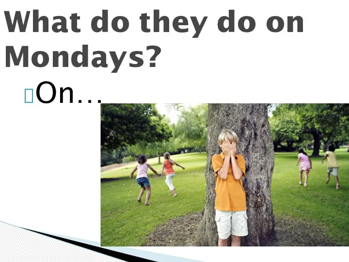 On… What do they do on Mondays?