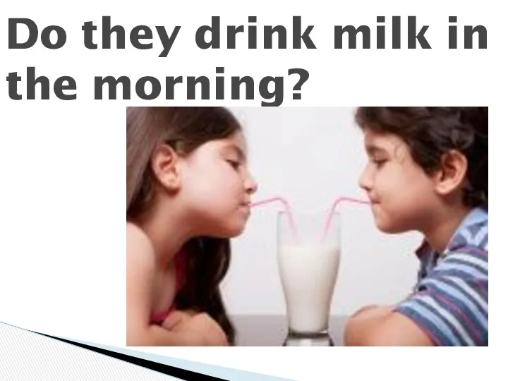 Do they drink milk in the morning?