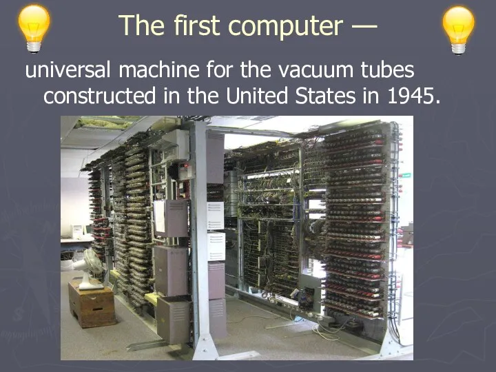 The first computer — universal machine for the vacuum tubes