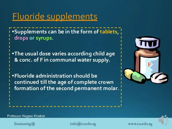 Fluoride supplements Supplements can be in the form of tablets, drops or syrups.