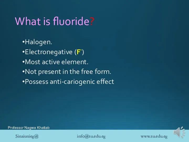 What is fluoride? Halogen. Electronegative (F-) Most active element. Not present in the