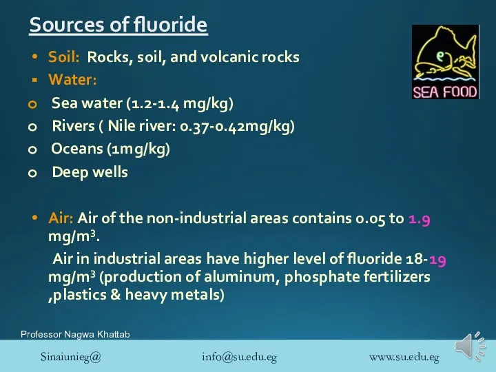 Sources of fluoride Soil: Rocks, soil, and volcanic rocks Water: Sea water (1.2-1.4