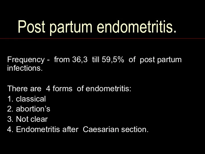 Post partum endometritis. Frequency - from 36,3 till 59,5% of