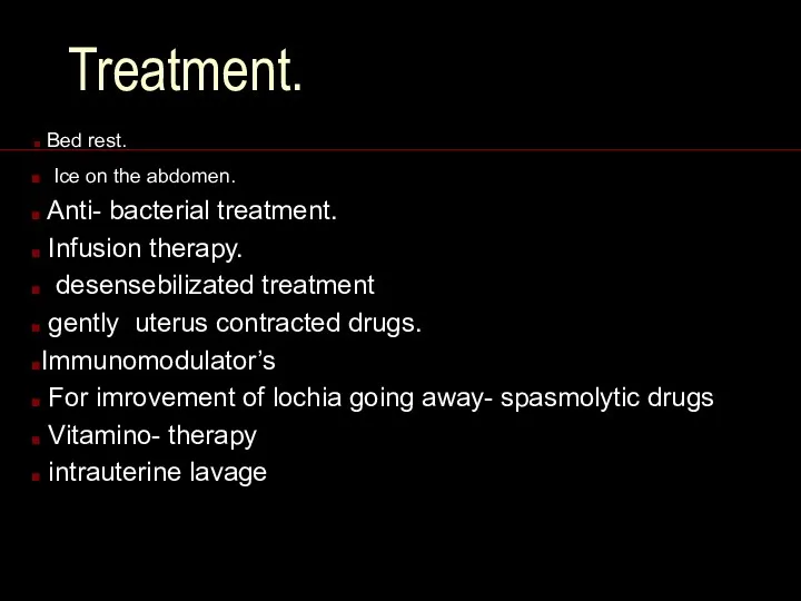 Treatment. Bed rest. Ice on the abdomen. Anti- bacterial treatment.