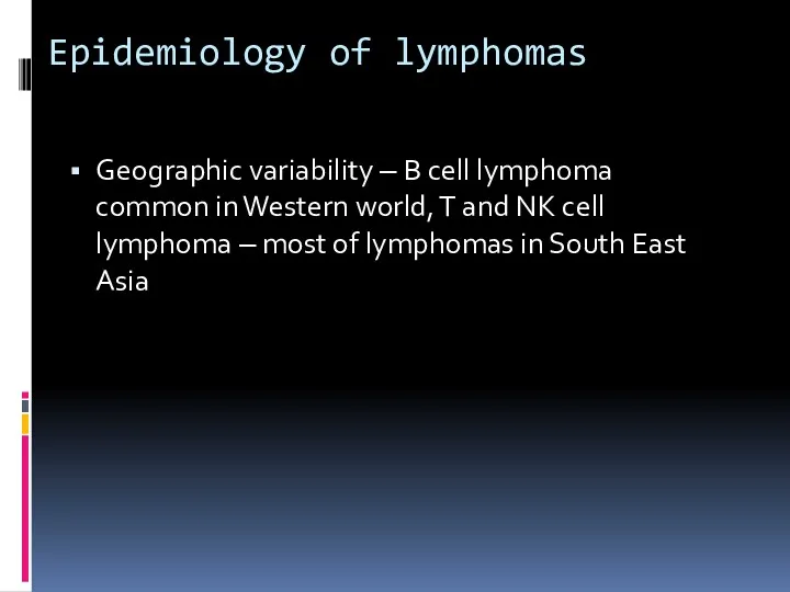 Epidemiology of lymphomas Geographic variability – B cell lymphoma common