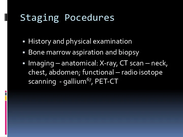 Staging Pocedures History and physical examination Bone marrow aspiration and