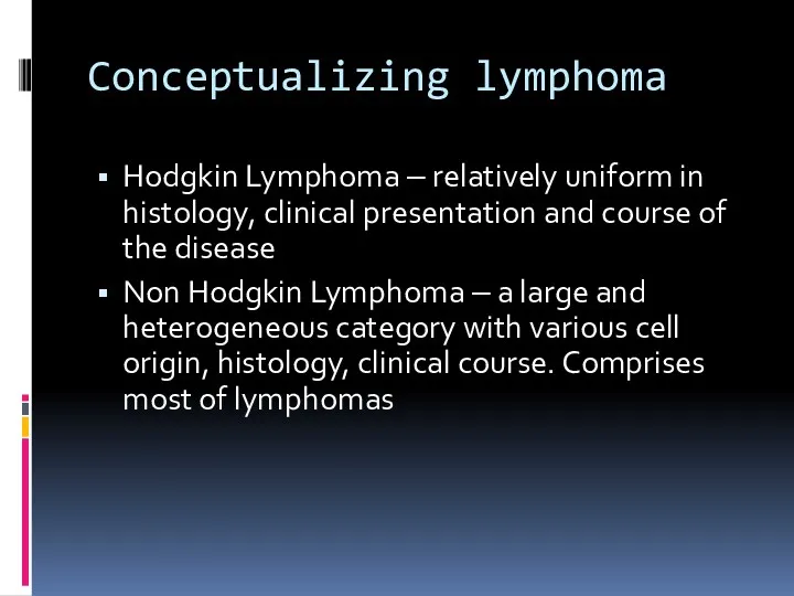 Conceptualizing lymphoma Hodgkin Lymphoma – relatively uniform in histology, clinical