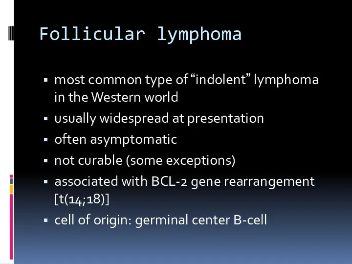 Follicular lymphoma most common type of “indolent” lymphoma in the